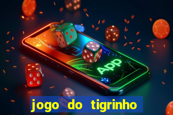 jogo do tigrinho gratis sem deposito